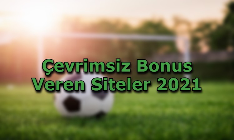 cevrimsiz bonus veren siteler adresler