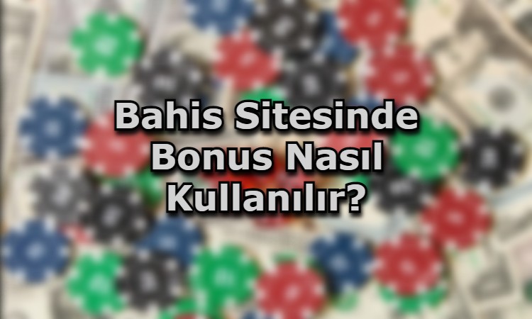 bahis sitelerinde bonus nasil kazanilir