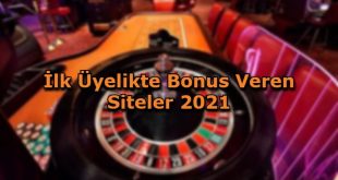 ilk uyelikte bonus veren siteler guvenilir