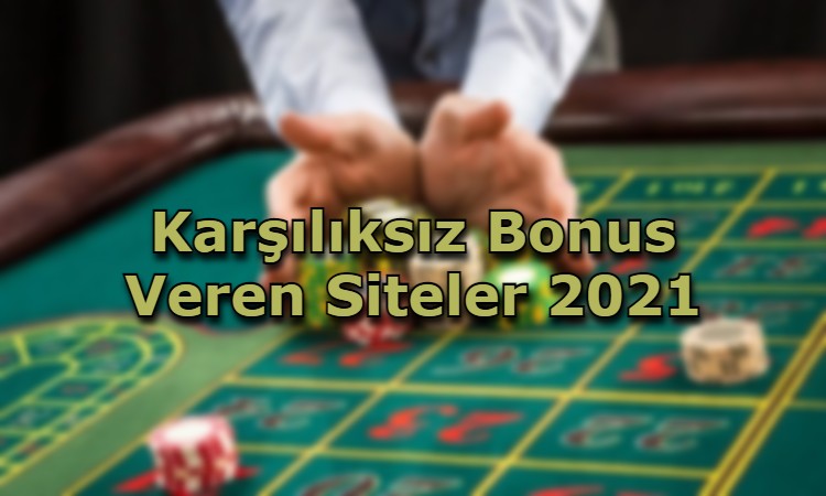 karsiliksiz bonus veren siteler guvenilir