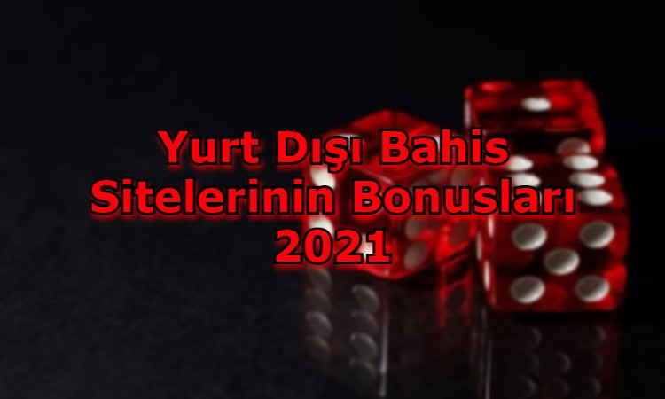 yurt disi bahis siteleri bonuslari nelerdir