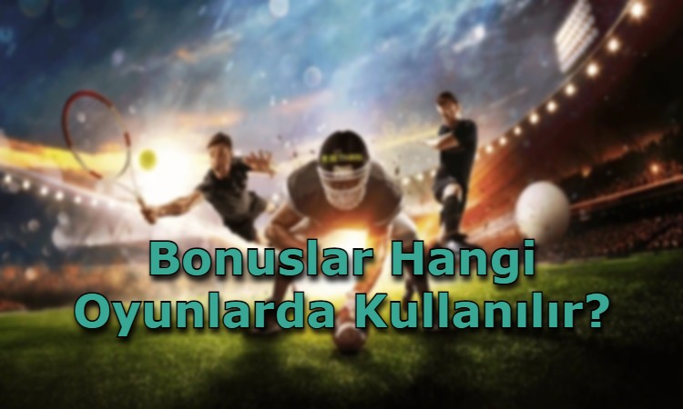 bonus kullanilan oyun cesitleri