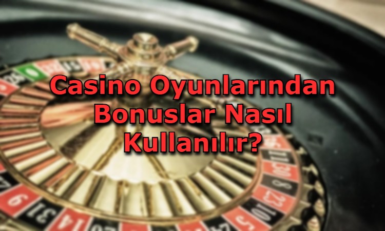 bonus kullanilan casino oyunlari