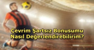 cevrim sartsiz bonus veren siteler