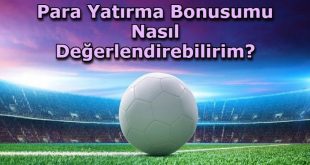para yatirma bonusu degerlendirme yollari